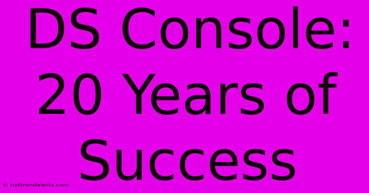 DS Console: 20 Years Of Success