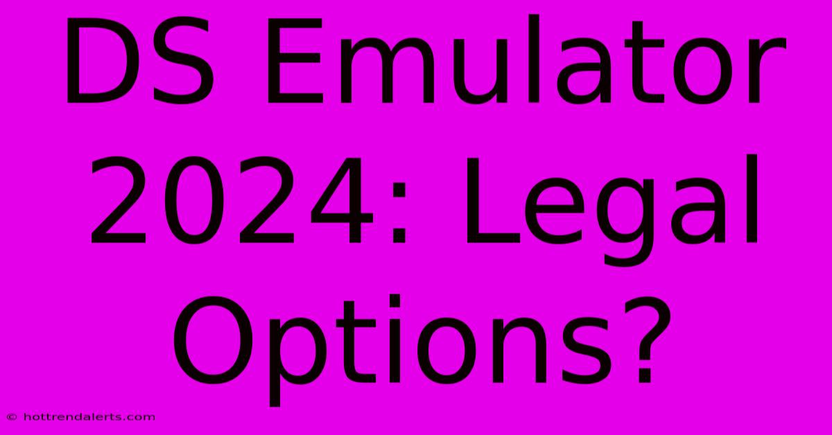 DS Emulator 2024: Legal Options?