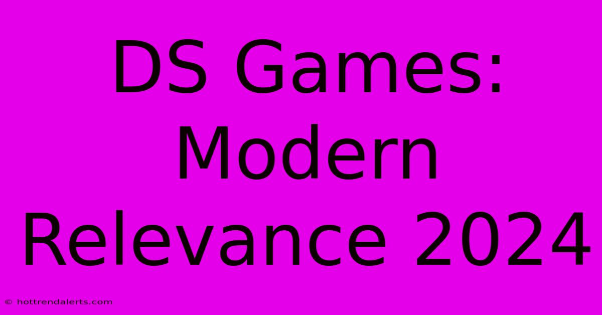 DS Games: Modern Relevance 2024