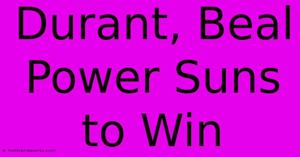 Durant, Beal Power Suns To Win