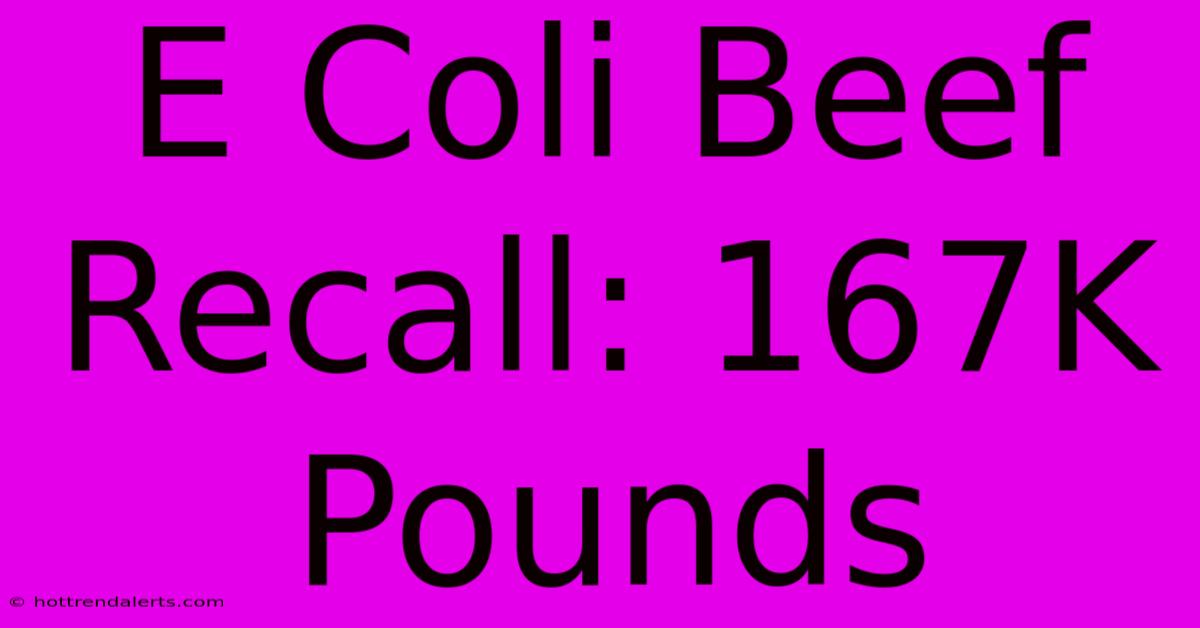 E Coli Beef Recall: 167K Pounds