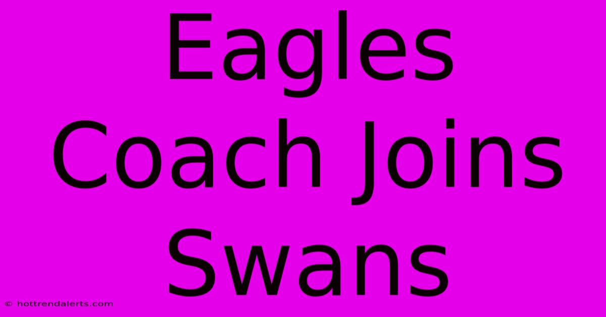 Eagles Coach Joins Swans