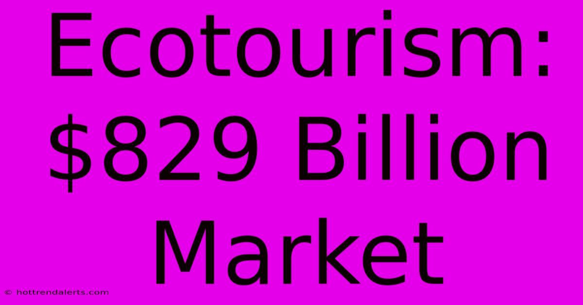 Ecotourism: $829 Billion Market