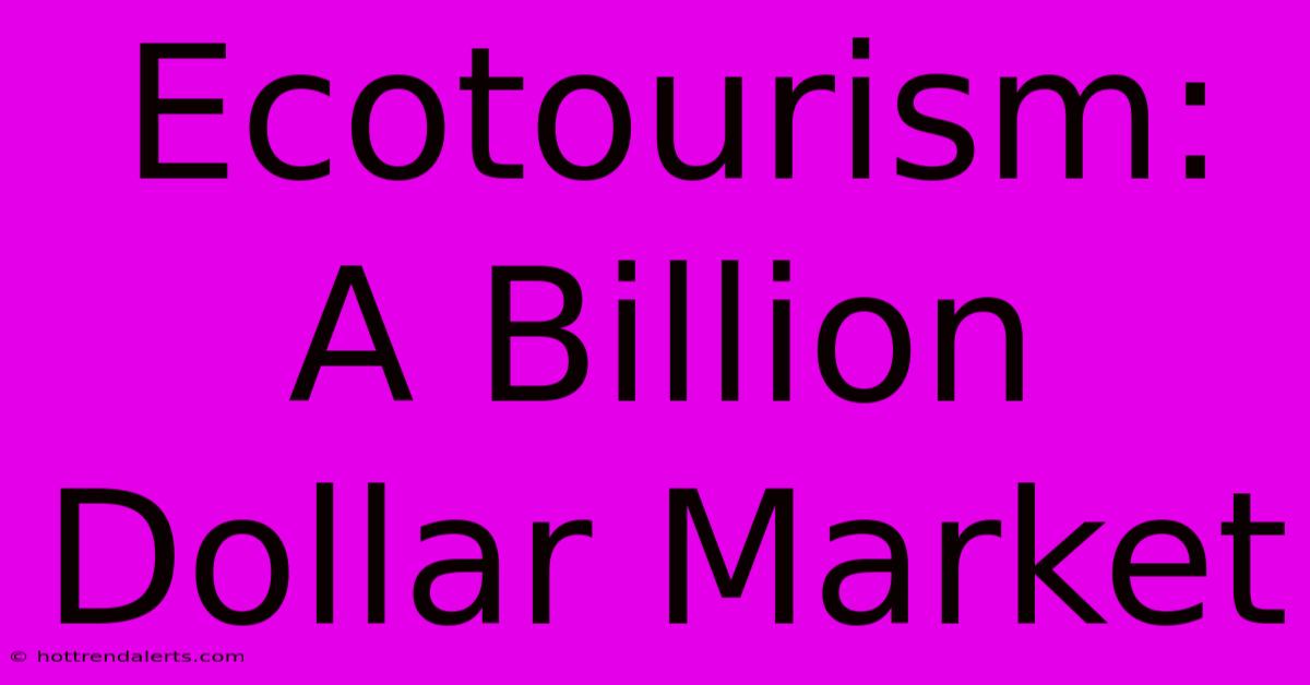 Ecotourism: A Billion Dollar Market