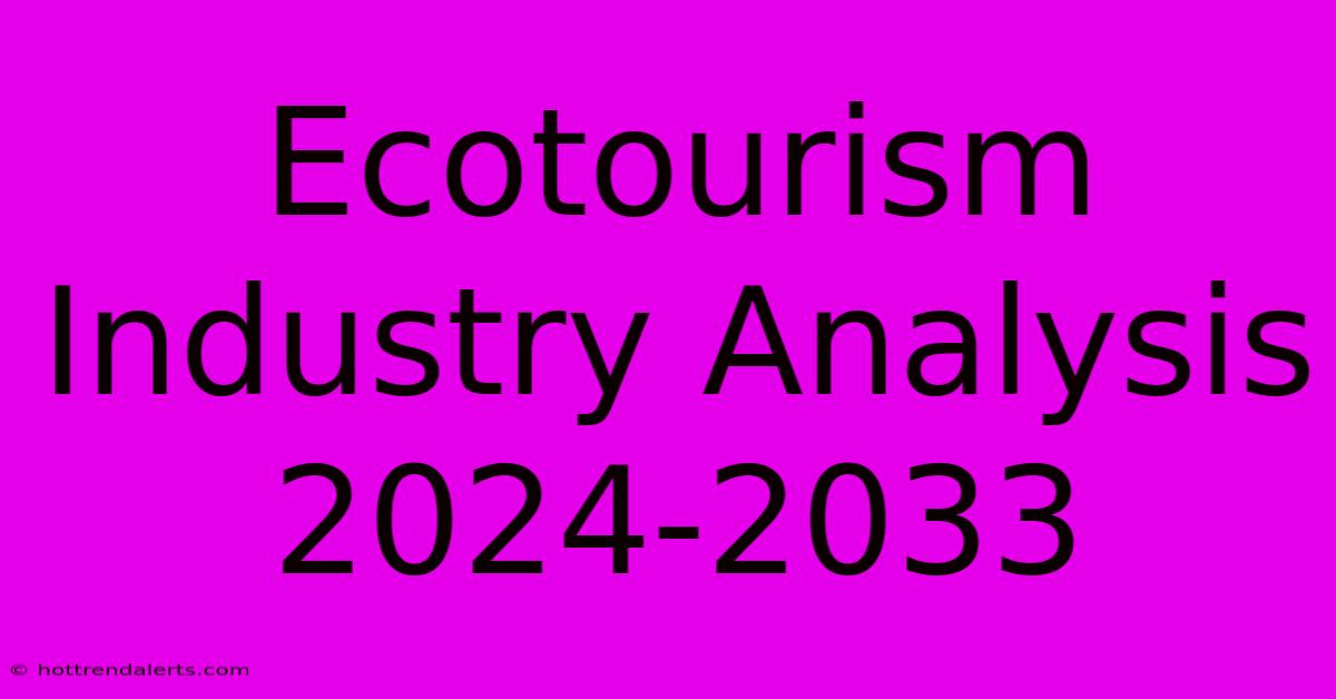 Ecotourism Industry Analysis 2024-2033