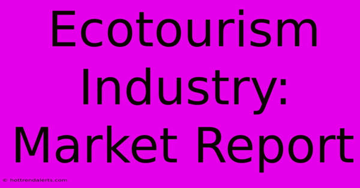 Ecotourism Industry: Market Report