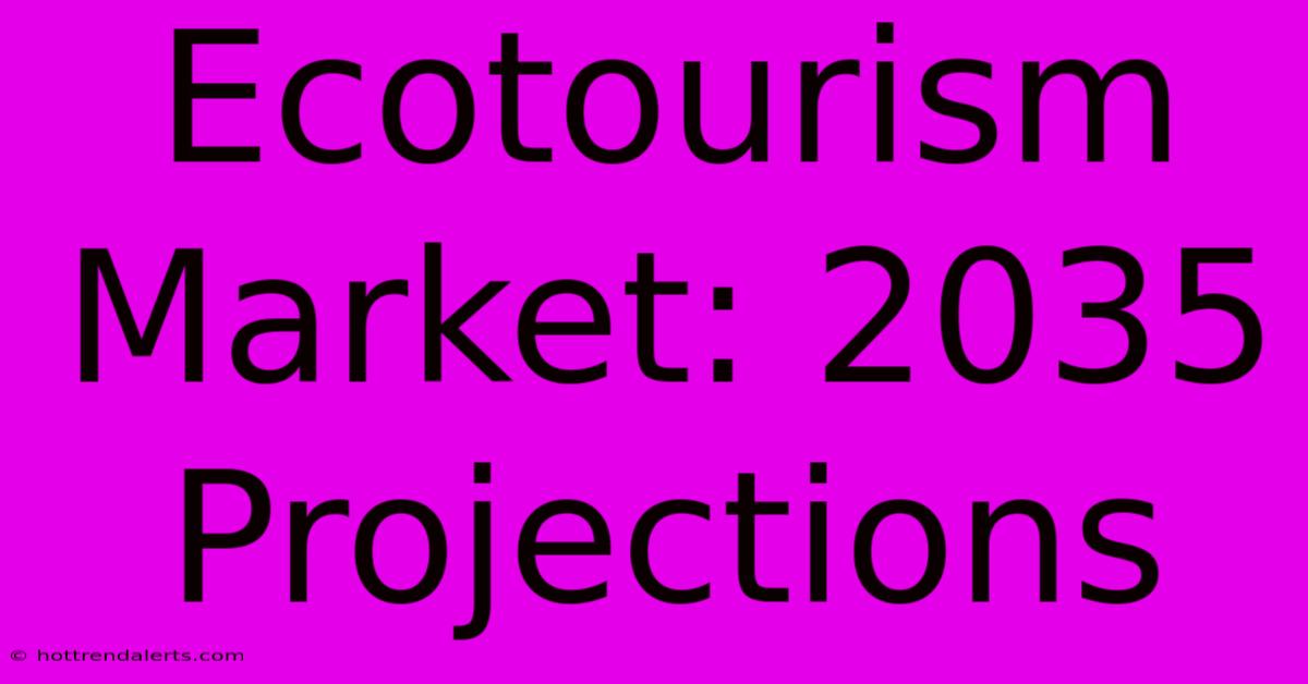 Ecotourism Market: 2035 Projections