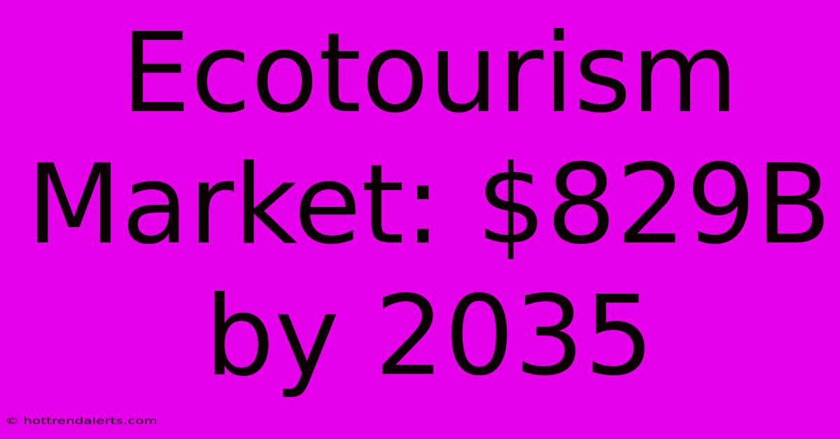 Ecotourism Market: $829B By 2035