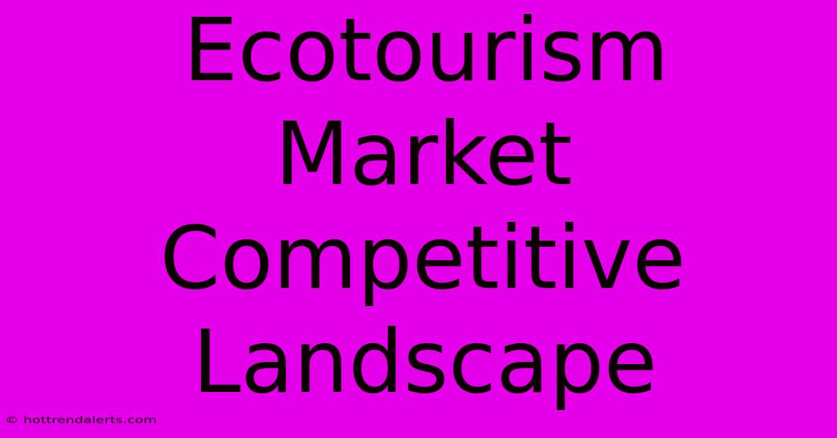 Ecotourism Market Competitive Landscape