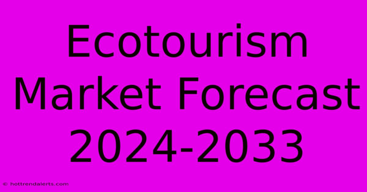 Ecotourism Market Forecast 2024-2033