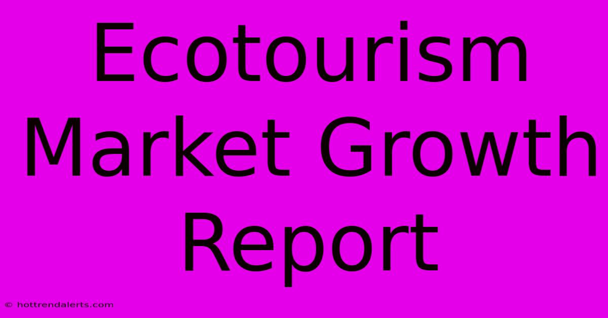 Ecotourism Market Growth Report