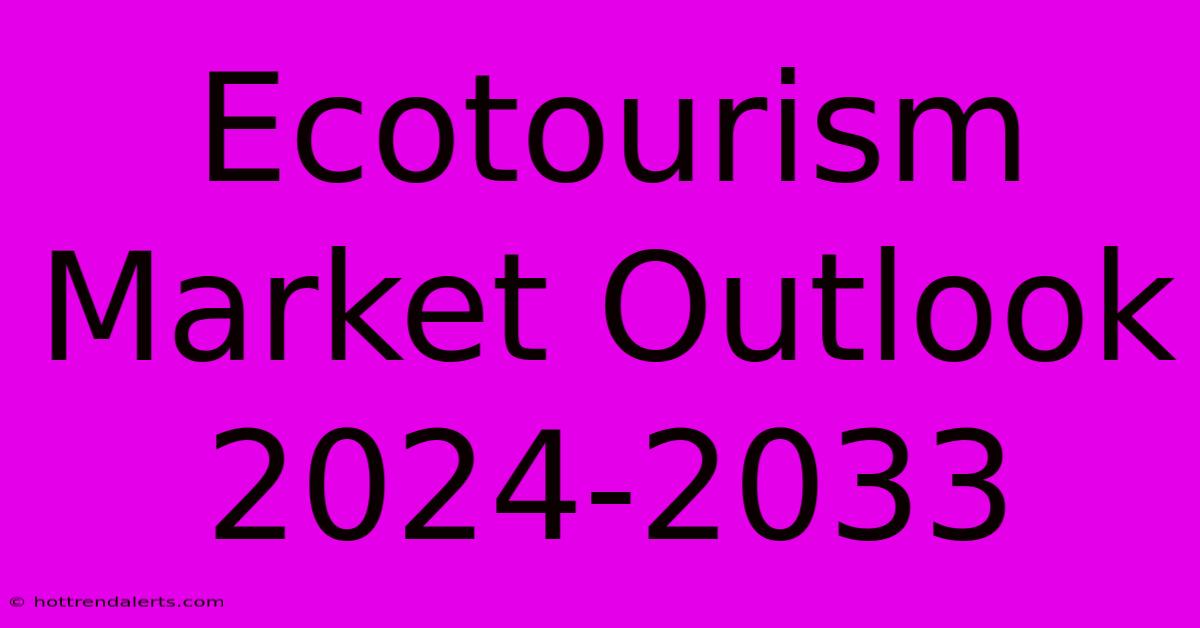 Ecotourism Market Outlook 2024-2033