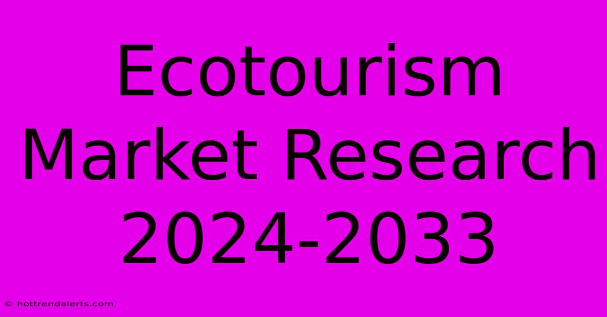 Ecotourism Market Research 2024-2033