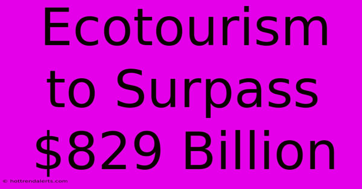 Ecotourism To Surpass $829 Billion