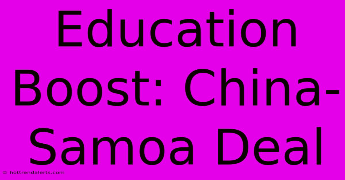 Education Boost: China-Samoa Deal