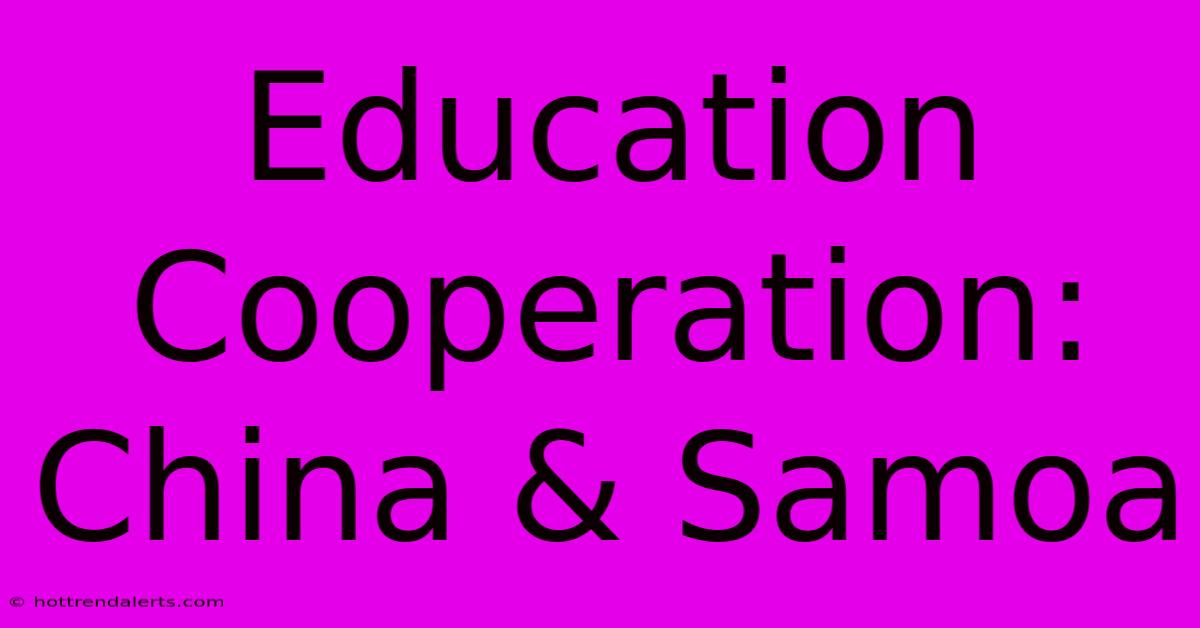 Education Cooperation: China & Samoa