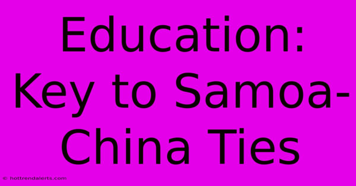 Education: Key To Samoa-China Ties