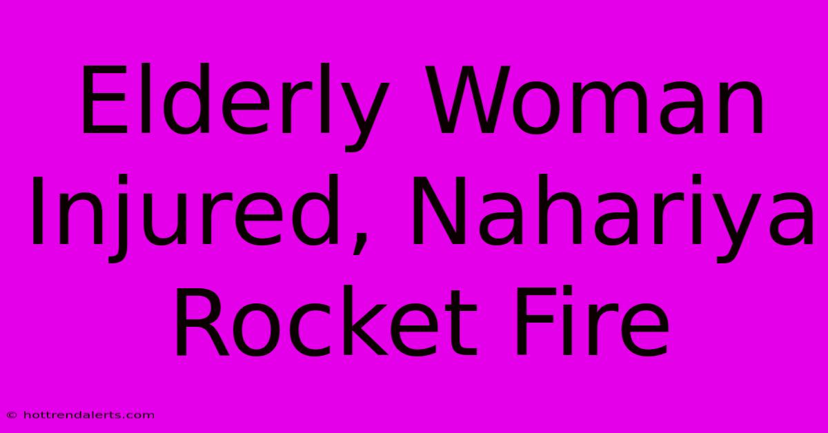 Elderly Woman Injured, Nahariya Rocket Fire