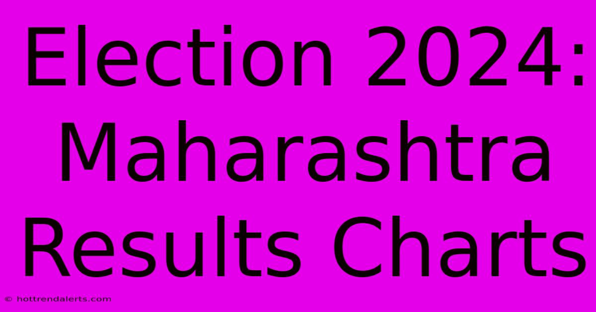 Election 2024: Maharashtra Results Charts