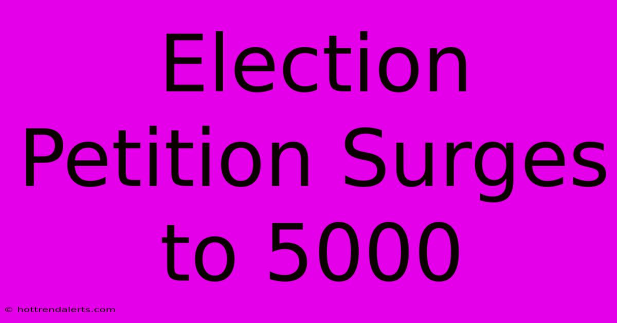 Election Petition Surges To 5000