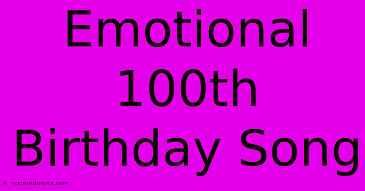 Emotional 100th Birthday Song