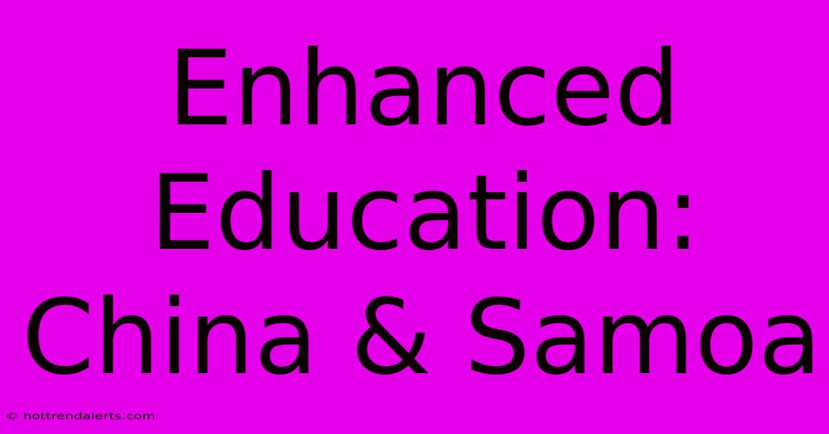 Enhanced Education: China & Samoa