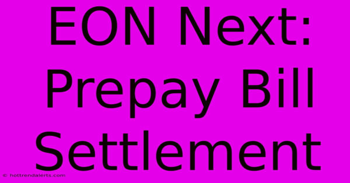 EON Next:  Prepay Bill Settlement