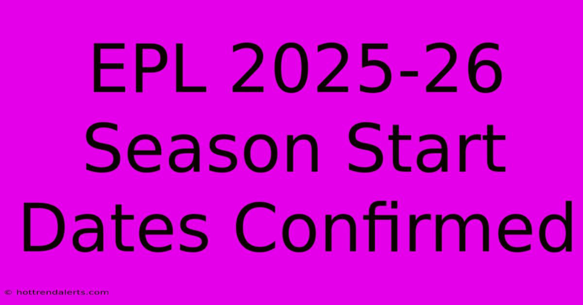 EPL 2025-26 Season Start Dates Confirmed