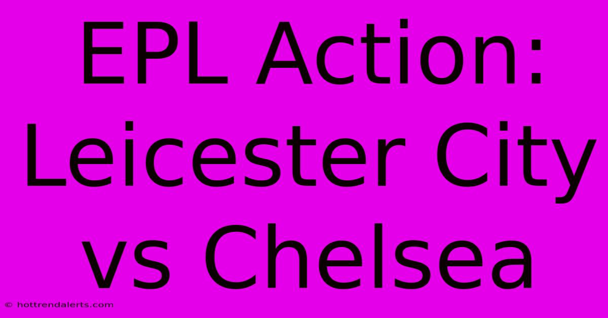 EPL Action: Leicester City Vs Chelsea