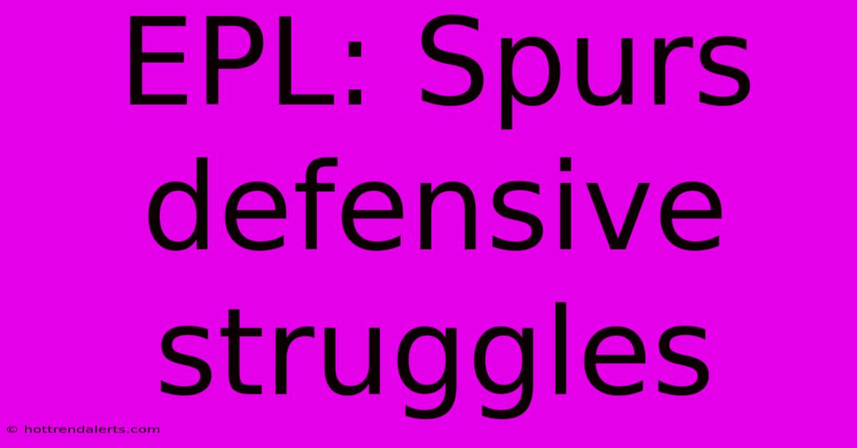 EPL: Spurs Defensive Struggles