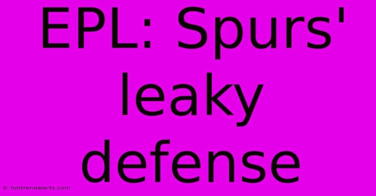 EPL: Spurs' Leaky Defense