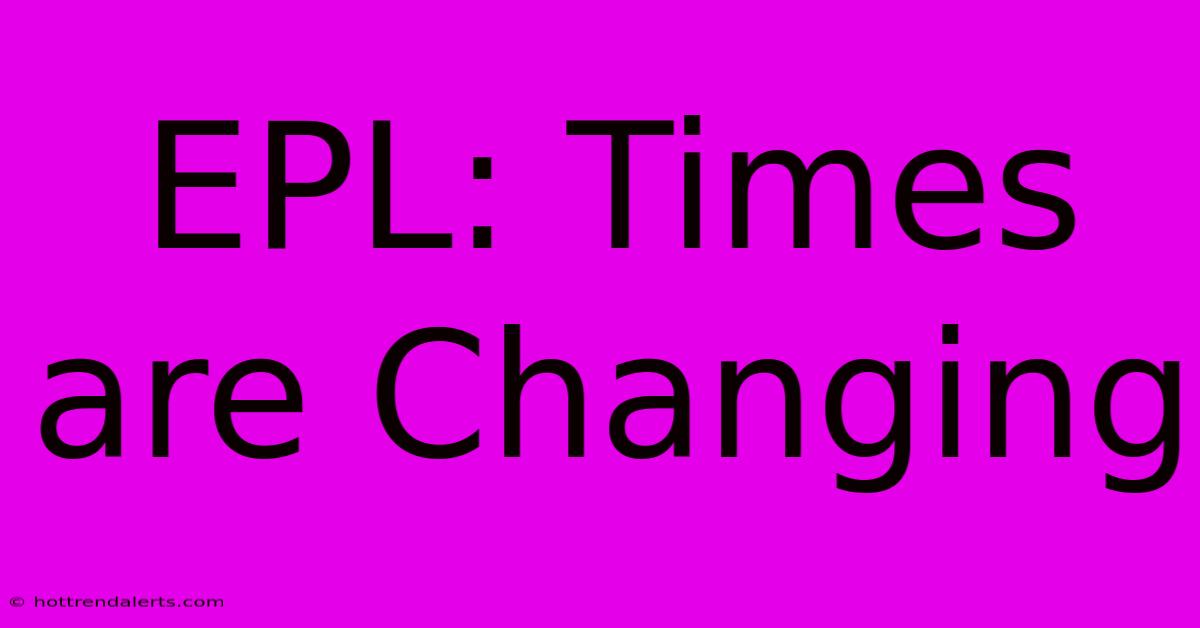 EPL: Times Are Changing