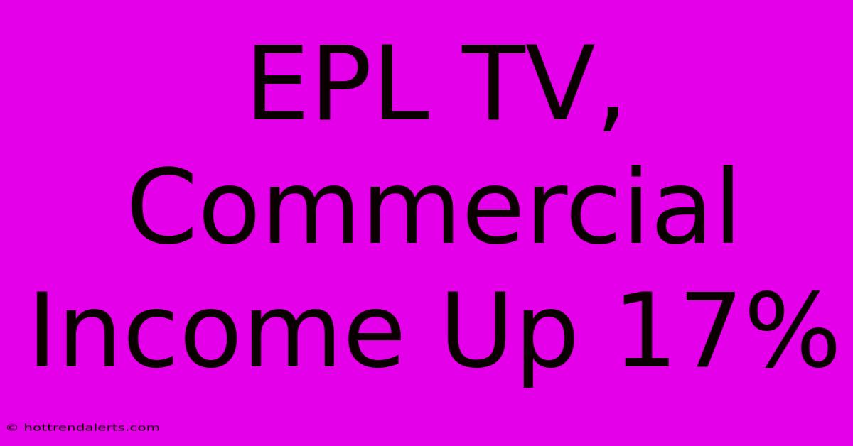 EPL TV, Commercial Income Up 17%