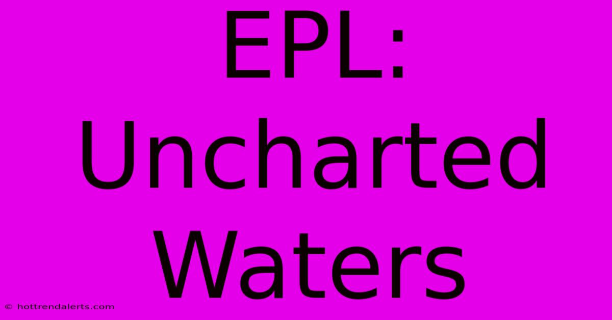 EPL: Uncharted Waters