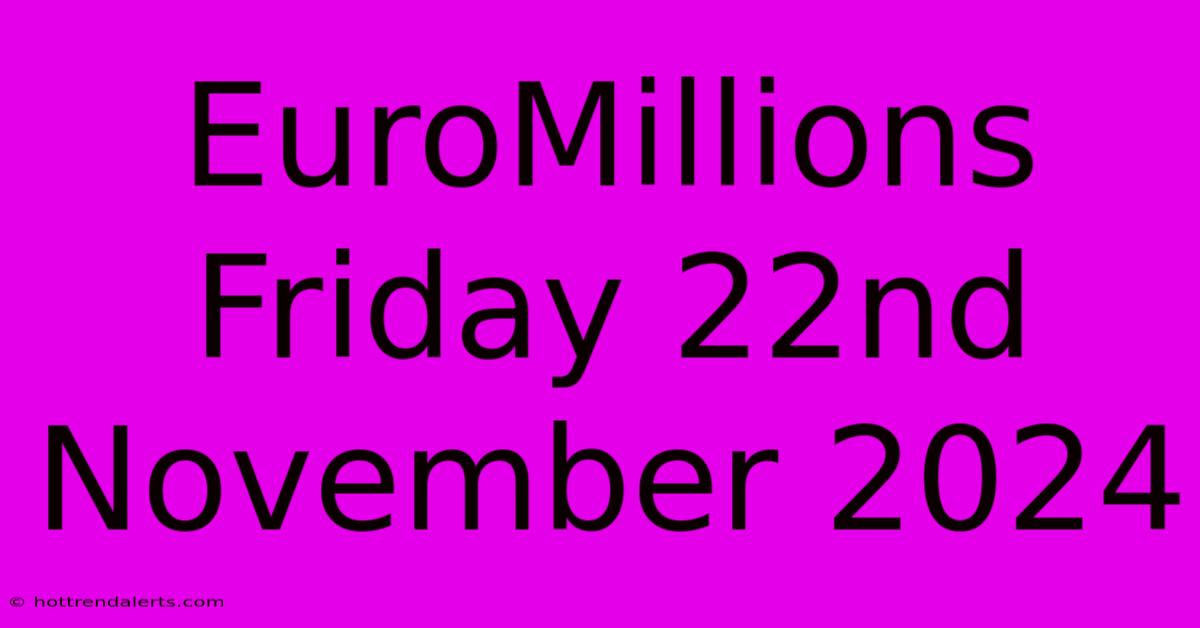 EuroMillions Friday 22nd November 2024