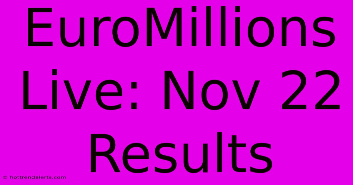 EuroMillions Live: Nov 22 Results