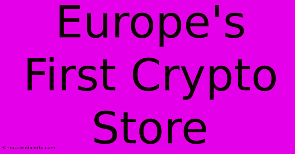 Europe's First Crypto Store