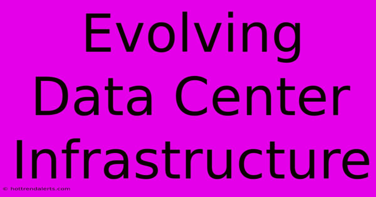 Evolving Data Center Infrastructure