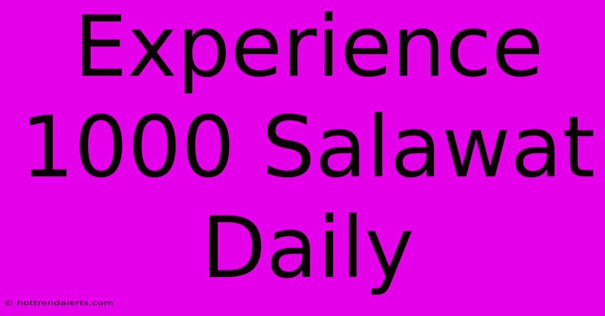 Experience 1000 Salawat Daily