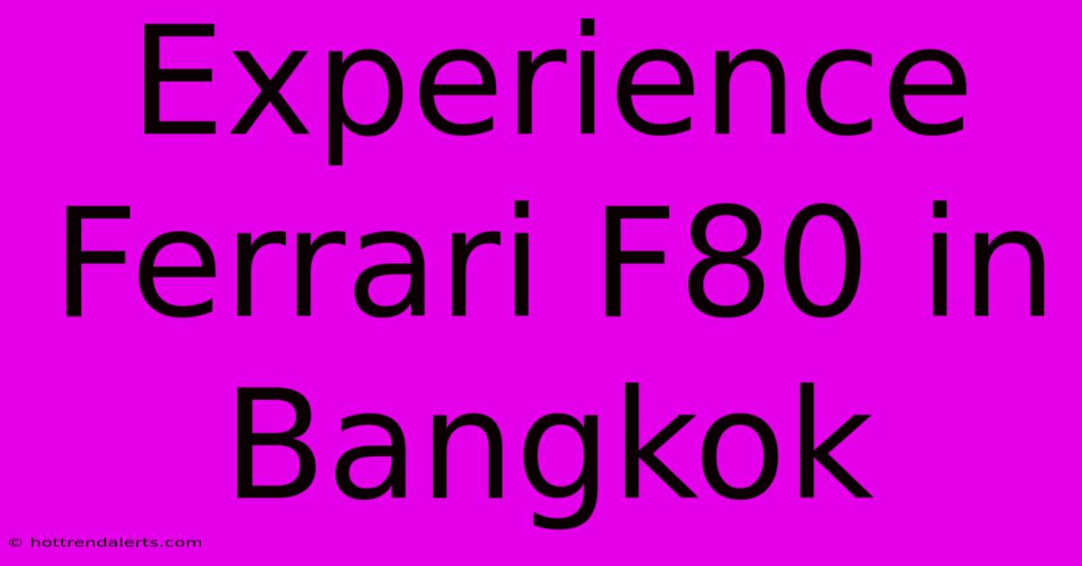 Experience Ferrari F80 In Bangkok