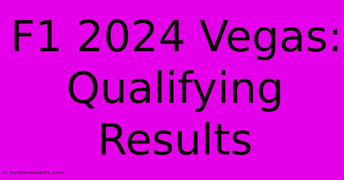 F1 2024 Vegas: Qualifying Results