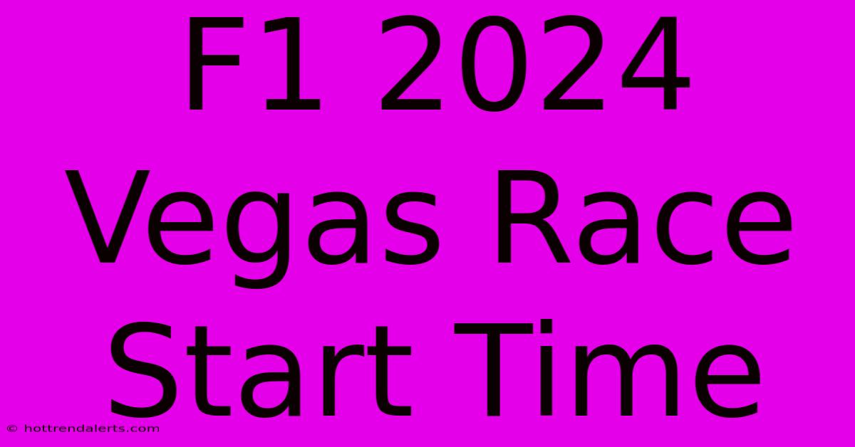 F1 2024 Vegas Race Start Time