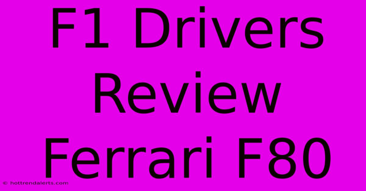 F1 Drivers Review Ferrari F80