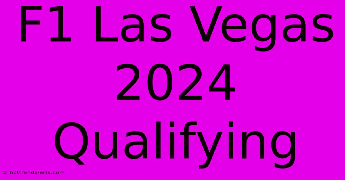 F1 Las Vegas 2024 Qualifying