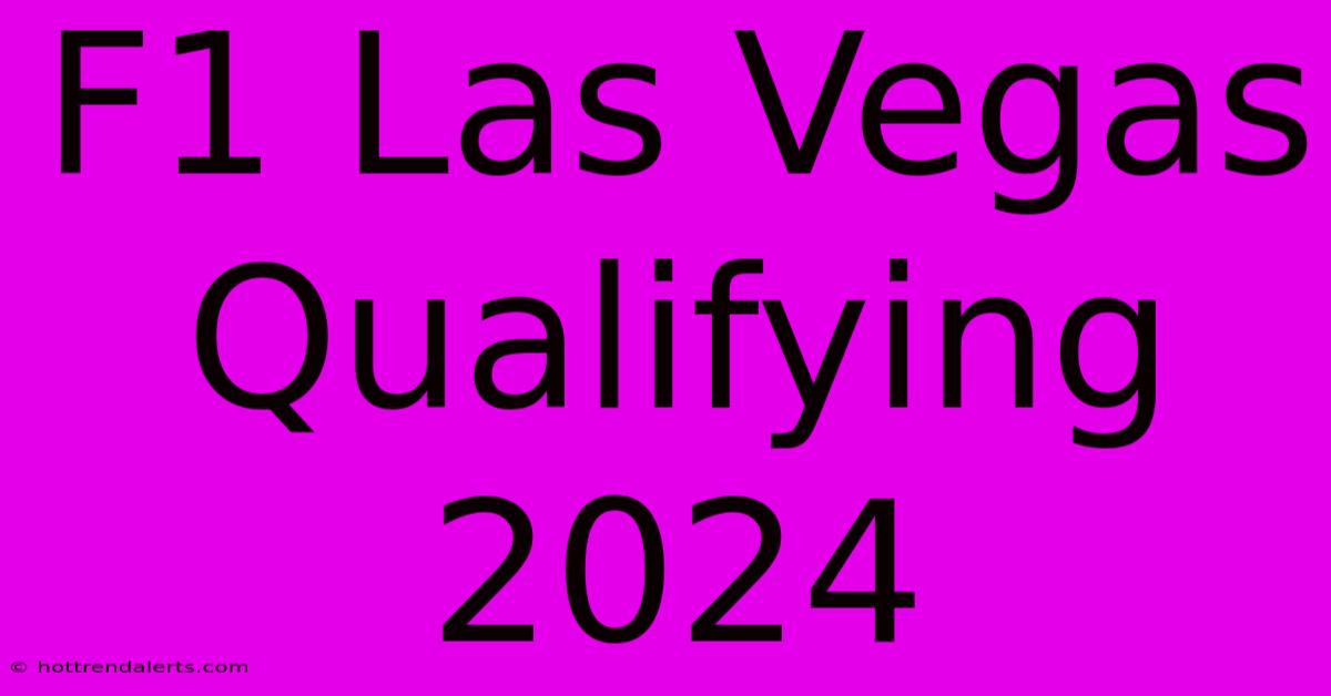 F1 Las Vegas Qualifying 2024