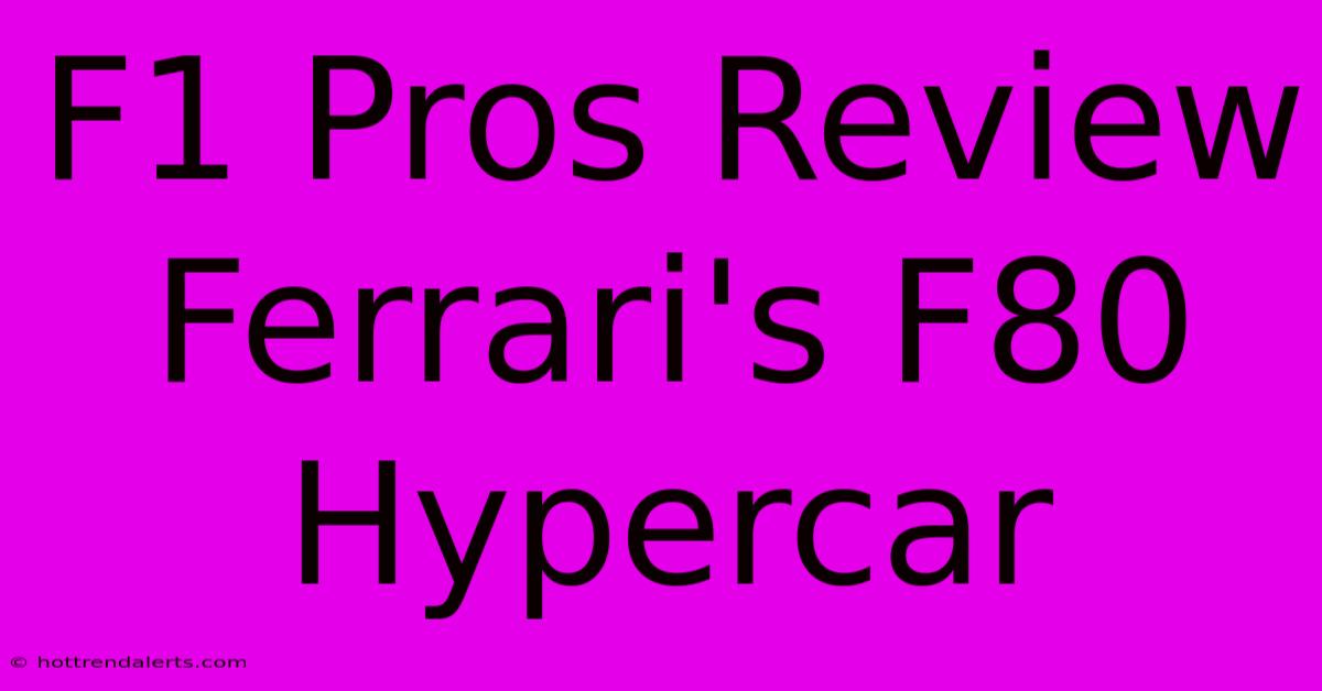 F1 Pros Review Ferrari's F80 Hypercar