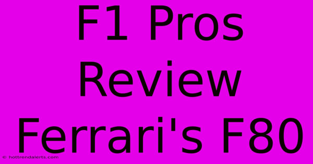 F1 Pros Review Ferrari's F80