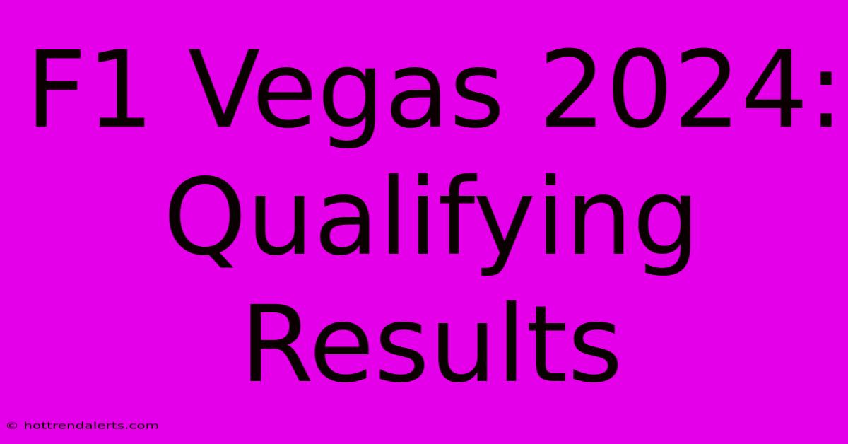 F1 Vegas 2024: Qualifying Results