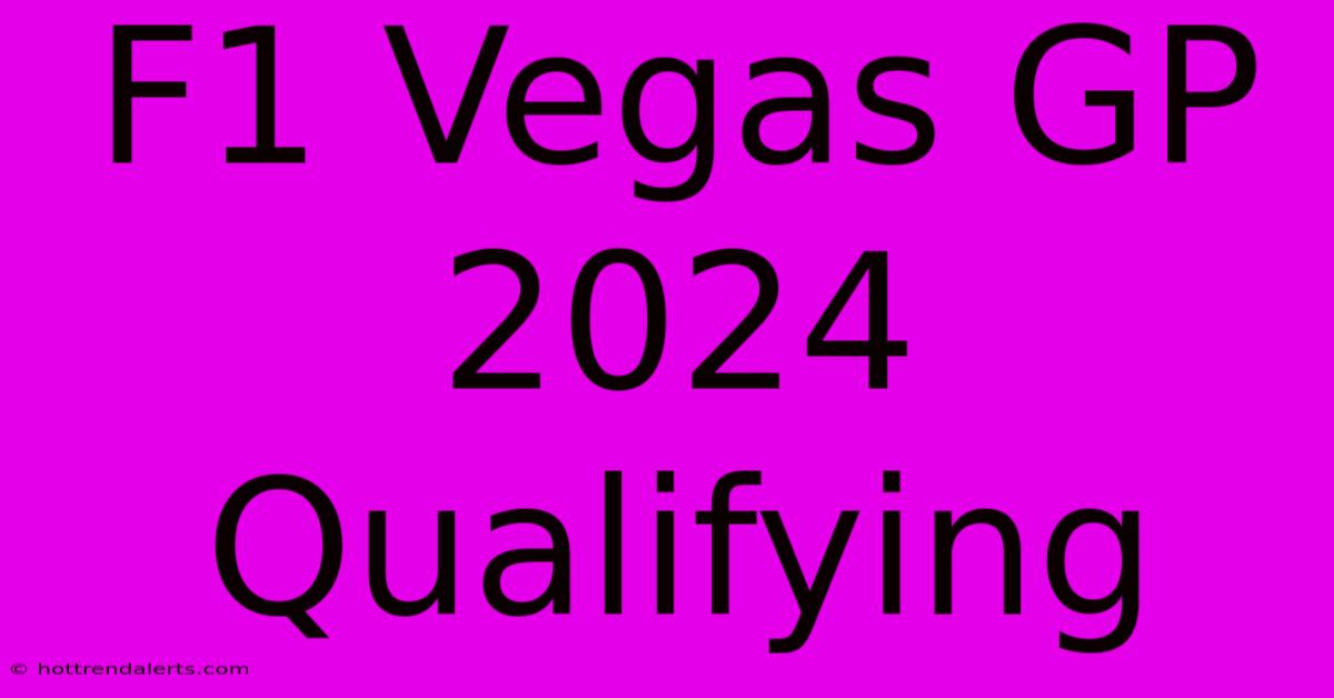 F1 Vegas GP 2024 Qualifying