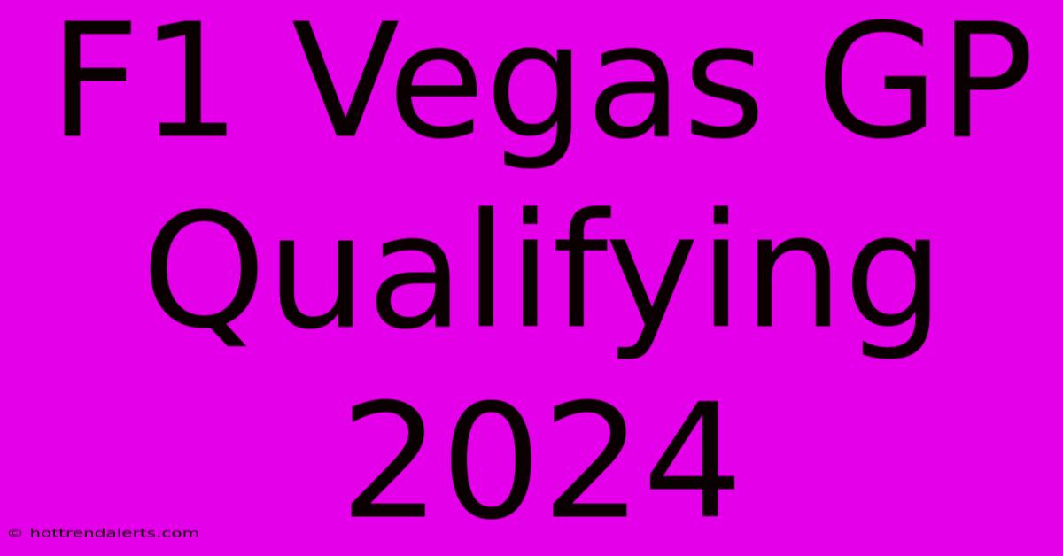 F1 Vegas GP Qualifying 2024